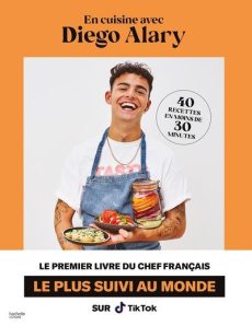 En cuisine avec Diego Alary. 40 recettes en moins de 30 minutes - Alary Diego ; Moynat Laurent ; Maxán Jésiel ; Bour