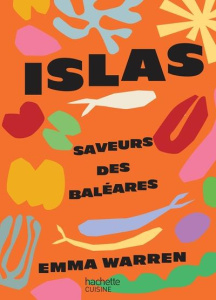 Islas. Saveurs des Baléares - Warren Emma ; Estèves Anne-Laure