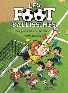 Les Footballissimes Tome 1 : Le mystère des arbitres volants - Santiago Roberto ; Lluch Carlos