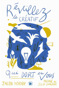 Réveillez le créatif qui dort en vous - Nordby Jacob ; Cameron Julia ; Colette Olivier