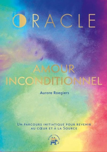L'oracle amour inconditionnel. 40 cartes avec un livret d'accompagnement - Roegiers Aurore