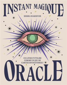 Instant Magique Oracle. Ce livre s'utilise comme un jeu de cartes divinatoires - Haksever Semra ; Vuckovic Nes