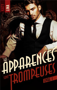 Les apparences sont trompeuses Tome 1 - Lina Katy