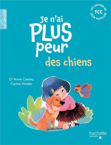 Je n'ai plus peur des chiens - Casteu Anne ; Hinder Carine