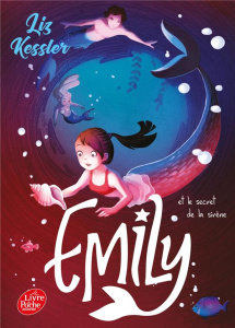 Emily Windsnap Tome 4 : Emily et le secret de la sirène - Kessler Liz ; Faraday Charlotte