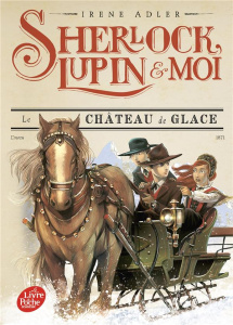 Sherlock, Lupin et moi Tome 5 : Le château de glace - Adler Irene ; Didiot Béatrice ; Iacopo Bruno