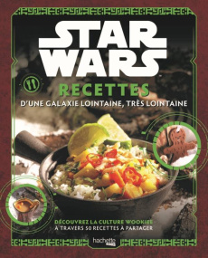 Star Wars. Recettes d'une galaxie lointaine, très lointaine. Découvrez la culture Wookiee à travers - Fujikawa Jenn ; Sumerak Marc ; Thomas Ted ; McGuin