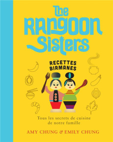 The Rangoon Sisters. Recettes birmanes - Chung Amy ; Chung Emily ; Poole Martin ; Gravier L