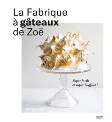 La fabrique à gâteaux de Zoë - François Zoé ; Kieffer Sarah ; Hurier-Michaud Delp