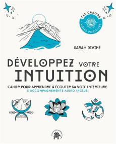 Développez votre intuition. Cahier pour apprendre à écouter sa voix intérieure - 5 accompagnements a - Diviné Sarah