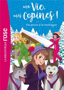 Ma Vie, mes Copines ! Tome 25 : Vacances à la montagne - Kalengula Catherine ; Albiero Marco