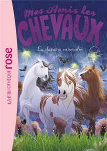 Mes amis les chevaux Tome 40 : La clairière ensorcelée - Thalmann Sophie ; Godeau Natacha ; Mandrou Isabell