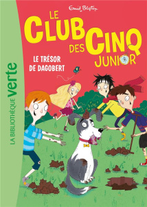 Le Club des Cinq Junior Tome 11 : Le trésor de Dagobert - Blyton Enid ; Ahmed Sufiya ; Moor Becka ; Elland-G