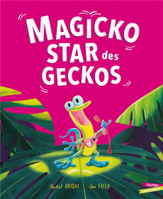 Magicko, star des geckos - Bright Rachel ; Field Jim ; Kalicky Anne