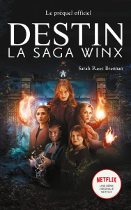 Destin : La Saga Winx - Rees Brennan Sarah ; Demoulin Axelle