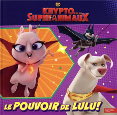Krypto et les Super-Animaux. Le pouvoir de Lulu !