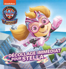 Paw Patrol La Pat' Patrouille - Le super film : Décollage immédiat pour Stella - Stephens Elle ; Petrossi Fabrizio ; Brunker Cal ;
