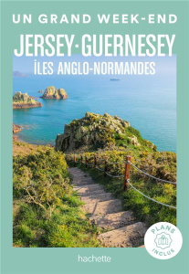 Un grand week-end à Jersey, Guernesey. Ile Anglo-Normandes, Edition 2023 - Chaplain Marie-Hélène ; Chalfoun Célia ; Clémençon