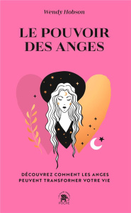 Le pouvoir des anges. Découvrez comment les anges peuvent transformer votre vie - Hobson Wendy ; Hurier-Michaud Delphine
