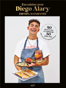 En cuisine avec Diego Alary. 40 recettes en moins de 30 minutes et 10 recettes spéciales fêtes, Edit - Alary Diego ; Moynat Laurent ; Maxán Jésiel ; Bour