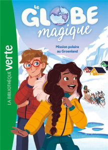 Le globe magique Tome 1 : Mission polaire au Groenland - Féret-Fleury Christine