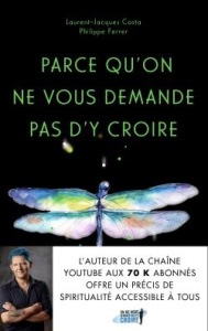 Parce qu'on ne vous demande pas d'y croire - Costa Laurent-Jacques ; Ferrer Philippe