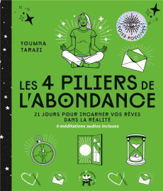 Les 4 piliers de l'abondance. 21 jours pour incarner vos rêves dans la réalité - Tarazi Youmna ; Galkowski Nicolas