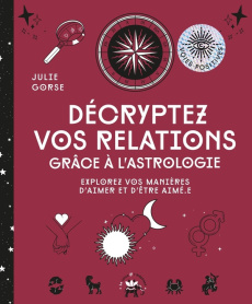 Décryptez vos relations grâce à votre thème astral. Explorez vos manières d'aimer et d'être aimé.e - Gorse Julie ; Galkowski Nicolas