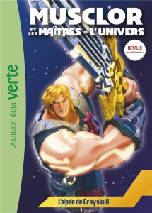 Musclor et les Maîtres de l'univers Tome 1 : L'épée de Grayskull - Jaillet Nicolas