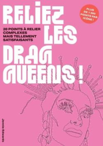 Reliez les Drag Queens ! 20 points à relier complexes mais tellement satisfaisants - Edwards Jennie