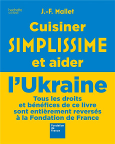 Cuisiner simplissime et aider l'Ukraine - Mallet Jean-François