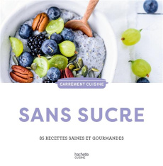 Sans sucre. 85 recettes saines et gourmandes