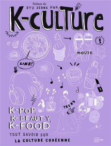 K-culture. K-pop, k-beauty, k-food. Tout savoir sur la culture coréenne - Hwa Ryu Jeong ; Rezgui Meriem