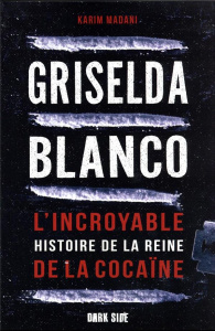 Griselda Blanco. L'incroyable histoire de la reine de la cocaïne - Madani Karim