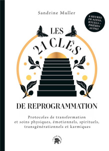 Les 21 Clés de reprogrammation. Protocoles de transformation et soins physiques, émotionnels, spirit - Muller Sandrine