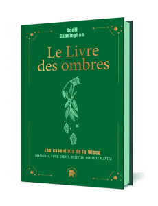 Le livre des ombres. Les essentiels de la Wicca : sortilèges, rites, chants, recettes, huiles et pla - Cunningham Scott ; Carreno Valérie