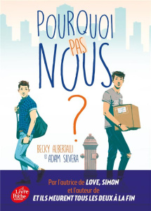 Pourquoi pas nous ? - Albertalli Becky ; Silvera Adam ; Tamae-Bouhon Mat