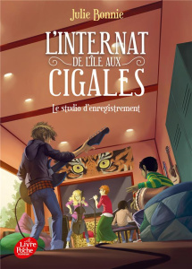 L'internat de l'île aux cigales Tome 3 : Le studio d'enregistrement - Bonnie Julie