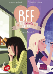 BFF Best Friends Forever! Tome 8 : Coeurs brisés - Guilbault Geneviève ; Addison Marilou