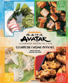 Avatar, le Dernier Maître de l'air. Le livre de cuisine officiel. Recettes des Quatre Nations - Dorsey Jenny ; McGuiness Marion