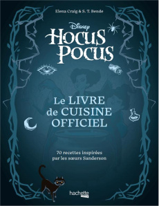 Hocus Pocus. Le livre de cuisine officiel, 70 recettes inspirées par les soeurs Sanderson - Craig Elena ; Bende S.T. ; Petit Arnold ; Thomas T