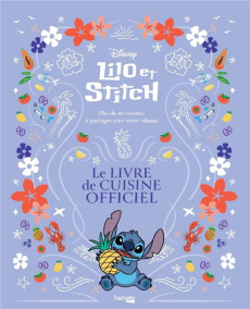 Lilo & Stitch Le livre de cuisine officiel. Plus de 40 recettes à partager avec votre 'ohana - Rita Tim ; McGuinness Marion