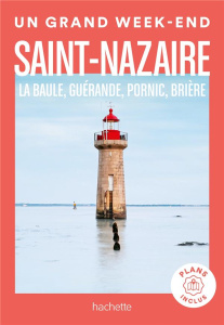 Un grand week-end à Saint-Nazaire. La Baule, Guérande, Pornic, Brière - Faurie Claire ; Clémençon Frédéric ; Huot Aurélie