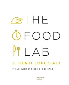 The Food Lab. Mieux cuisiner grâce à la science - López-Alt J. Kenji