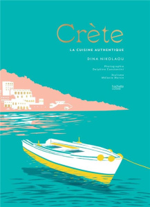 Crète. La cuisine authentique - Nikolaou Dina ; Constantini Delphine ; Martin Méla