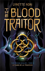 The Prison Healer Tome 3 : The Blood Traitor. Le sang de la trahison - Noni Lynette ; Jacquet-Robert Alison