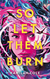 So let them burn - Cole Kamilah ; Faraday Charlotte