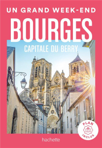 Un grand week-end à Bourges, capitale du Berry - Simon Maud ; Clémençon Frédéric ; Huot Aurélie