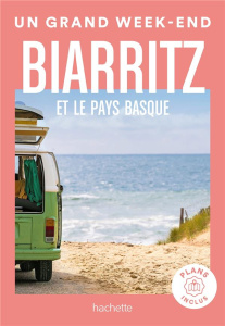 Un Grand Week-end Biarritz et le Pays Basque. Avec des plans inclus - Campodonico Nathalie ; Le Breton Valérie ; Clémenç