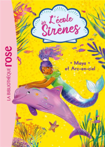 L'école des Sirènes Tome 3 : Maya et Arc-en-ciel - Sykes Julie ; Chapman Linda ; Truman Lucy ; Kaleng